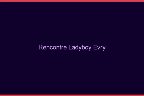 Rencontre ladyboy Évry