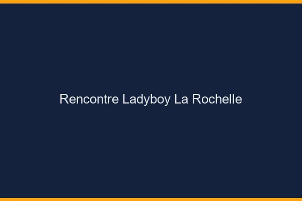 Rencontre ladyboy la rochelle