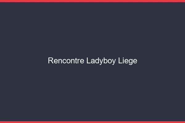 Rencontre ladyboy Liège