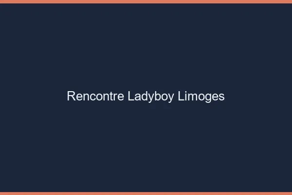 Rencontre ladyboy Limoges
