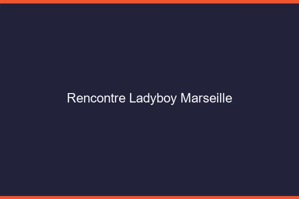 Rencontre ladyboy Marseille
