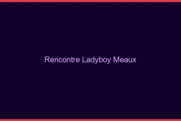 Rencontre ladyboy Meaux