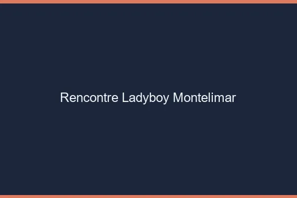 Rencontre ladyboy Montélimar