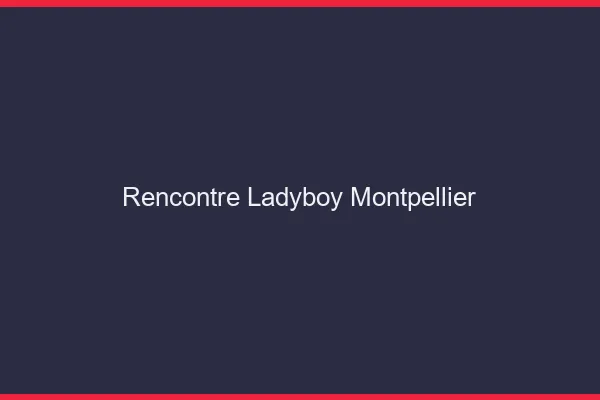 Rencontre ladyboy Montpellier