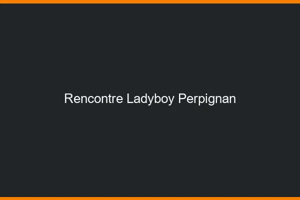 Rencontre ladyboy Perpignan