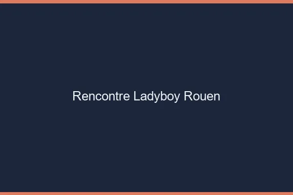 Rencontre ladyboy Rouen