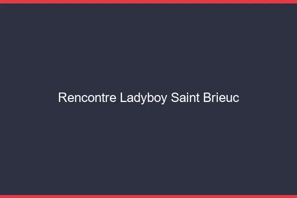 Rencontre ladyboy Saint-Brieuc