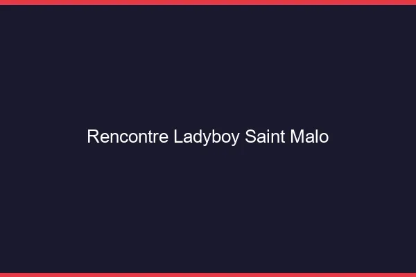 Rencontre ladyboy Saint-Malo