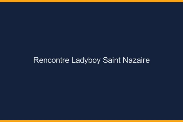 Rencontre ladyboy Saint-Nazaire