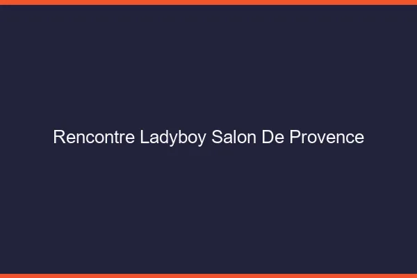 Rencontre ladyboy Salon-de-Provence