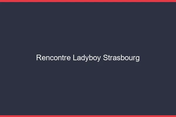 Rencontre ladyboy Strasbourg
