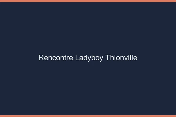Rencontre ladyboy Thionville