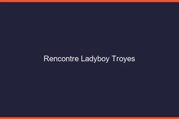 Rencontre ladyboy Troyes