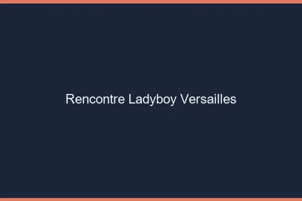 Rencontre ladyboy Versailles