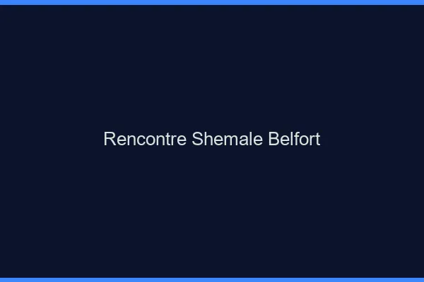 Rencontre shemale Belfort