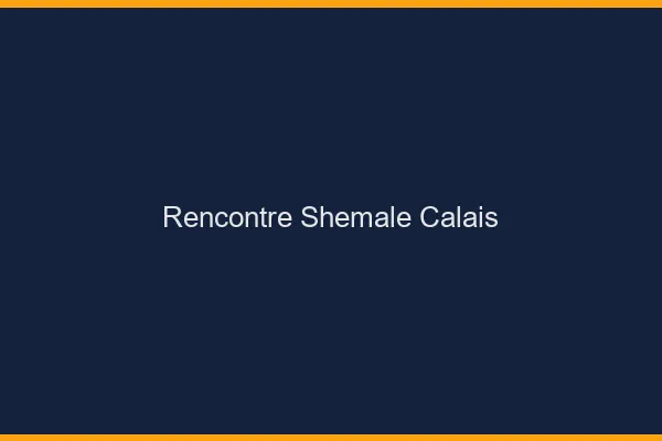 Rencontre shemale Calais