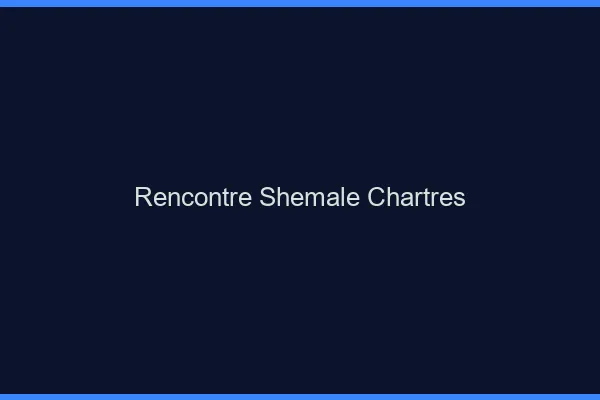Rencontre shemale Chartres