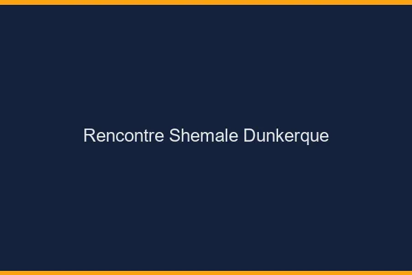Rencontre shemale Dunkerque