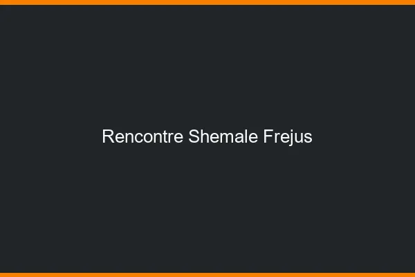Rencontre shemale Fréjus