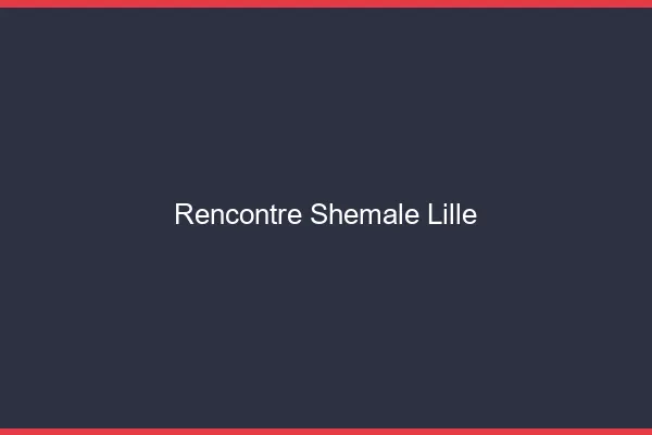 Rencontre shemale Lille