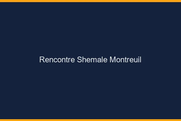 Rencontre shemale Montreuil