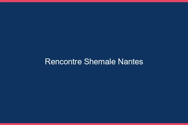 Rencontre shemale Nantes