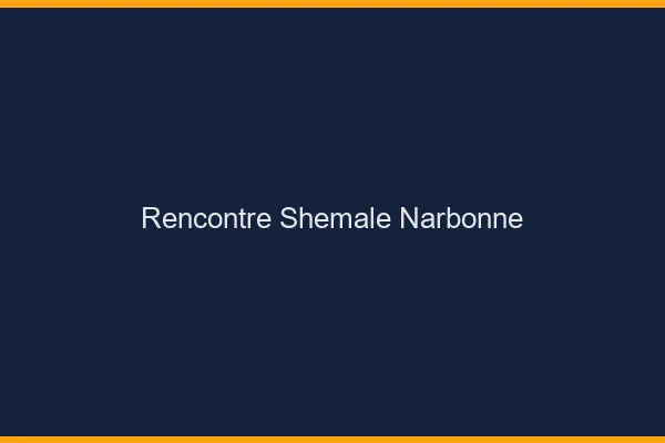 Rencontre shemale Narbonne