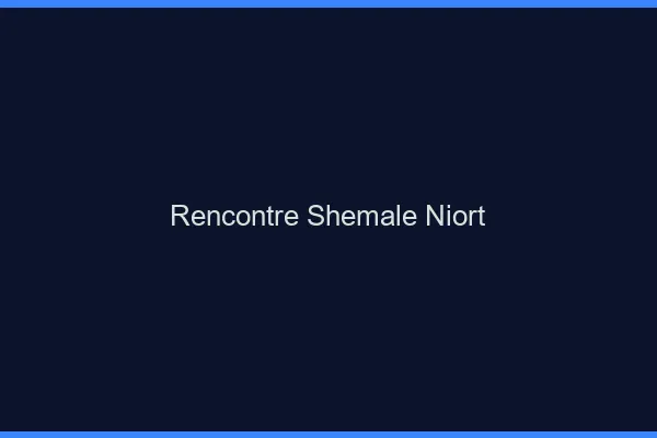 Rencontre shemale Niort