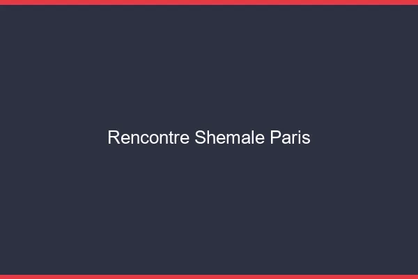 Rencontre shemale Paris