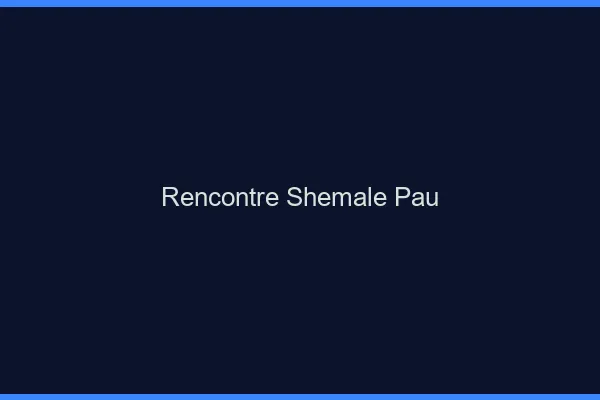 Rencontre shemale Pau