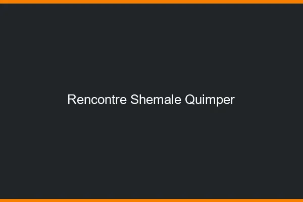 Rencontre shemale Quimper
