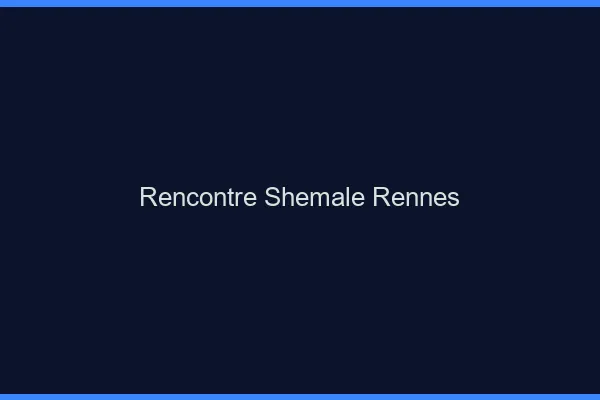 Rencontre shemale Rennes