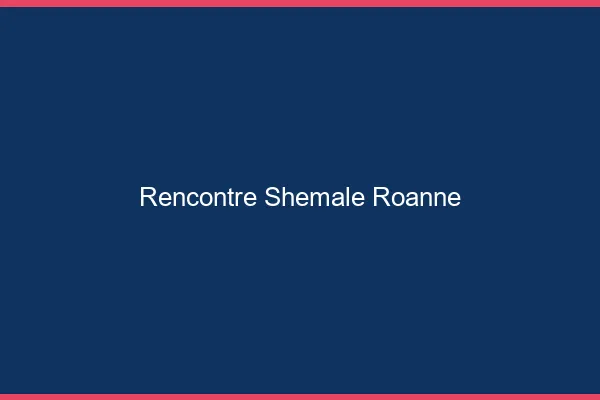 Rencontre shemale Roanne