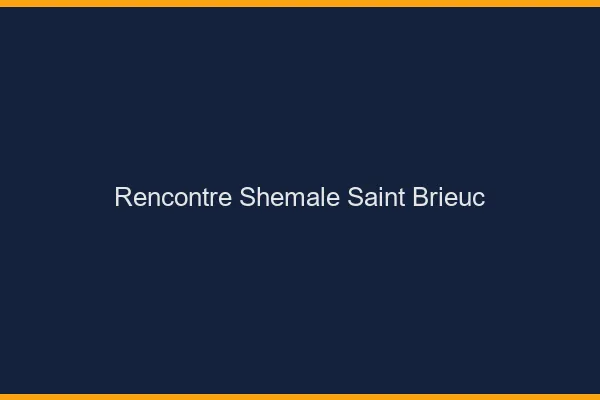 Rencontre shemale Saint-Brieuc