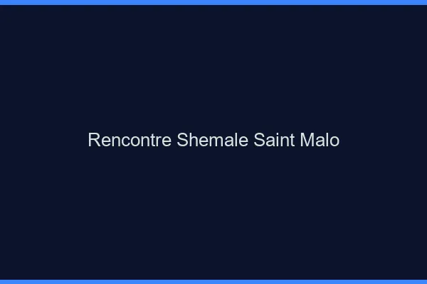 Rencontre shemale Saint-Malo