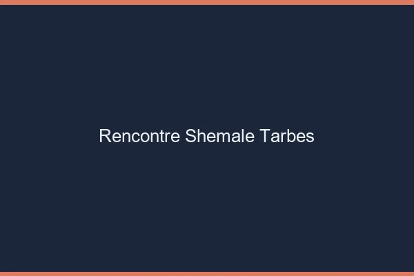 Rencontre shemale Tarbes
