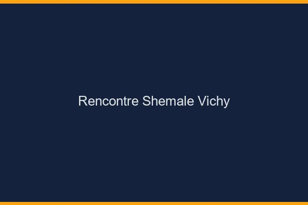 Rencontre shemale Vichy