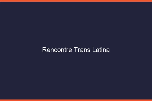 Rencontre trans latina