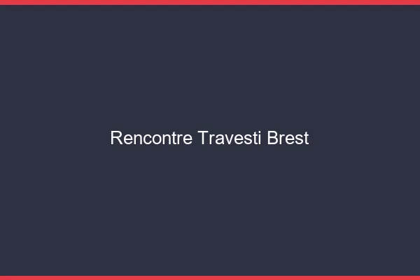 Rencontre travesti Brest