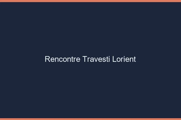 Rencontre travesti Lorient