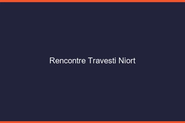 Rencontre travesti Niort