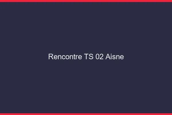 Rencontre TS 02 aisne