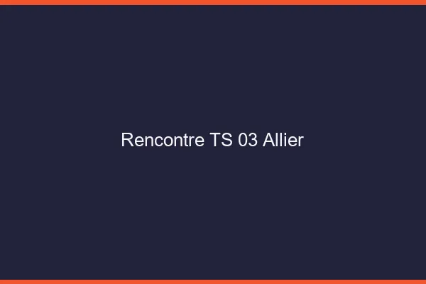 Rencontre TS 03 allier