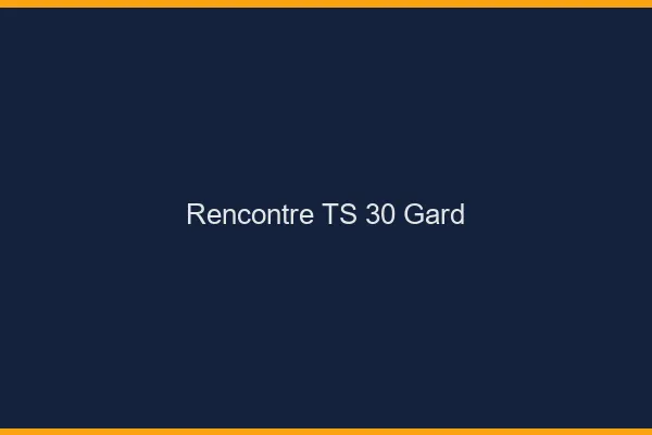 Rencontre TS 30 gard