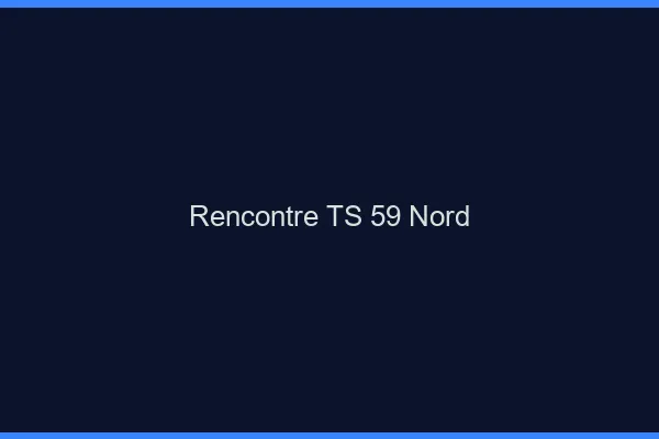 Rencontre TS 59 nord