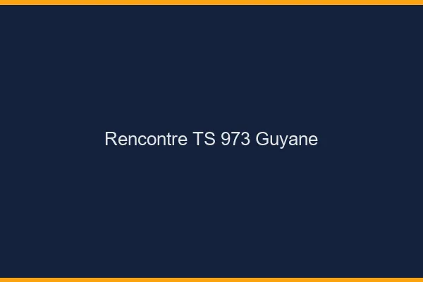 Rencontre TS 973 Guyane