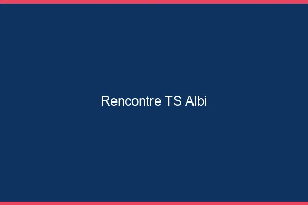 Rencontre TS Albi