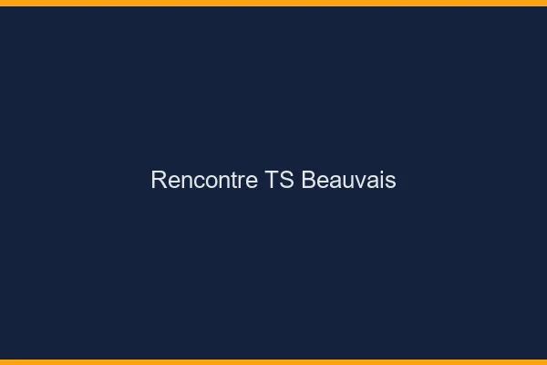 Rencontre TS Beauvais