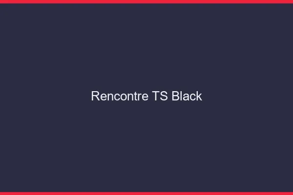 Rencontre TS black