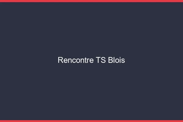 Rencontre TS Blois